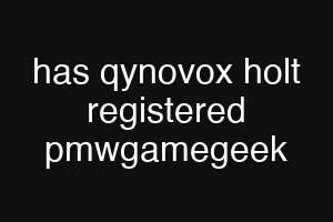 has qynovox holt registered pmwgamegeek