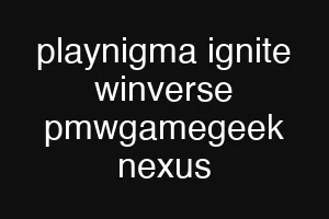 playnigma ignite winverse pmwgamegeek nexus