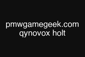 pmwgamegeek.com qynovox holt
