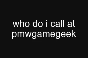 who do i call at pmwgamegeek